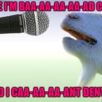 I was born with a six string on my hoof...Inspired by nottaBot | BECAUSE I'M BAA-AA-AA-AA-AD COMPANY; AND I CAA-AA-AA-ANT DENY IT | image tagged in goat singing,memes,goat,funny,bad company,animals | made w/ Imgflip meme maker