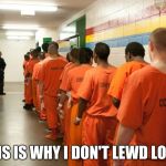 Jail  | THIS IS WHY I DON'T LEWD LOLIS | image tagged in jail | made w/ Imgflip meme maker