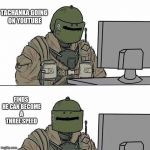 Tachanka | TACHANKA GOING ON YOUTUBE; FINDS HE CAN BECOME A THREE SPEED | image tagged in tachanka | made w/ Imgflip meme maker