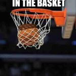 Basketball | PUT THE BALL IN THE BASKET; HOW HARD CAN IT BE | image tagged in basketball,scumbag | made w/ Imgflip meme maker