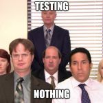office | TESTING; NOTHING | image tagged in office | made w/ Imgflip meme maker