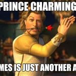 Royal T.P | PRINCE CHARMING; SOMETIMES IS JUST ANOTHER ASSWIPE | image tagged in prince charming | made w/ Imgflip meme maker