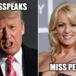 Trump Stormy Daniels | MISSPEAKS; MISS PEAKS | image tagged in trump stormy daniels | made w/ Imgflip meme maker