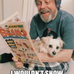 Flashback Friday | AND YOU GUYS THOUGHT; I WOULDN’T SHOW UP TO COMIC CON | image tagged in mark hamill in pajamas,comic con,mark hamill,star wars | made w/ Imgflip meme maker