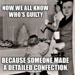 A Detailed Confection | NOW WE ALL KNOW WHO'S GUILTY; BECAUSE SOMEONE MADE A DETAILED CONFECTION. | image tagged in confection,cake,wedding,50's,reception | made w/ Imgflip meme maker