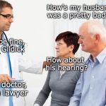 Post Accident Report | How's my husband? It was a pretty bad crash; He'll be fine, Mrs. Gildick; How about his hearing? I'm a doctor, not a lawyer | image tagged in how people view doctors,car accident | made w/ Imgflip meme maker