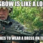 RED crossbow | A CROSSBOW IS LIKE A LONGBOW; EXCEPT IT LIKES TO WEAR A DRESS ON THE WEEKEND | image tagged in red crossbow | made w/ Imgflip meme maker