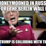 WTF Bernie Sanders | I HONEYMOONED IN RUSSIA BEFORE THE BERLIN WALL FELL; AND TRUMP IS COLLUDING WITH THEM? | image tagged in wtf bernie sanders | made w/ Imgflip meme maker