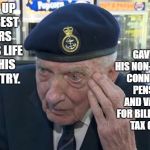 Veteran Breaks Down | GAVE UP HIS NON-SERVICE CONNECTED PENSION AND VA CARE FOR BILLIONAIRE TAX CUTS. GAVE UP THE BEST YEARS OF HIS LIFE FOR HIS COUNTRY. | image tagged in veteran breaks down | made w/ Imgflip meme maker