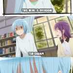 Tsu-chan Meme | THIS MEME IS OVERDONE; TSU-CHAN?! SORRY, THAT JUST COME OUT | image tagged in tsu-chan meme | made w/ Imgflip meme maker