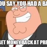 Premier Inn Promise | WHEN YOU SAY YOU HAD A BAD SLEEP; JUST TO GET MONEY BACK AT PREMIER INN | image tagged in peter griffin approves,funny,hotels,family guy,money,sleep | made w/ Imgflip meme maker