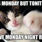 Monday before coffee | IT’S MONDAY BUT TONITE IS; WWE MONDAY NIGHT RAW | image tagged in monday before coffee | made w/ Imgflip meme maker