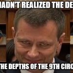 Peter Strozk | WOW, I HADN'T REALIZED THE DEEP STATE; WENT TO THE DEPTHS OF THE 9TH CIRCLE OF HELL | image tagged in peter strozk | made w/ Imgflip meme maker