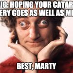 marty feldman strabico strabismo | CRAIG: HOPING YOUR CATARACT  SURGERY GOES AS WELL AS MINE DID; BEST, MARTY | image tagged in marty feldman strabico strabismo | made w/ Imgflip meme maker