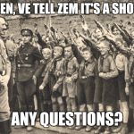 Shower time in 1942 | UND ZEN, VE TELL ZEM IT'S A SHOWER! ANY QUESTIONS? | image tagged in hitler youth | made w/ Imgflip meme maker