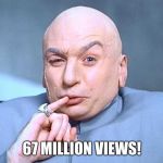 Evil laugh! | 67 MILLION VIEWS! | image tagged in evil laugh | made w/ Imgflip meme maker