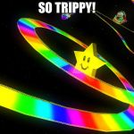 Rainbow Road | SO TRIPPY! | image tagged in rainbow road | made w/ Imgflip meme maker