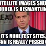 Jake Tapper WTF | SATELLITE IMAGES SHOW N KOREA IS DISMANTLING; IT'S NUKE TEST SITES, & CNN IS REALLY PISSED OFF. | image tagged in jake tapper wtf | made w/ Imgflip meme maker
