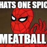 one does not simply Spider-Man | THATS ONE SPICY; MEATBALL | image tagged in one does not simply spider-man | made w/ Imgflip meme maker