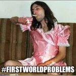 Transgender rights | #FIRSTWORLDPROBLEMS | image tagged in transgender rights | made w/ Imgflip meme maker