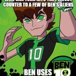 Ben 10 Omniverse | WHEN FIGHTING KHYBER'S PET, WHO CAN TURN INTO THE PERFECT COUNTER TO A FEW OF BEN'S ALIENS; BEN USES THESE ALIENS | image tagged in ben 10 omniverse,ben 10,omniverse | made w/ Imgflip meme maker