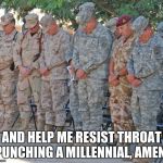 moment of silence | AND HELP ME RESIST THROAT PUNCHING A MILLENNIAL, AMEN. | image tagged in moment of silence | made w/ Imgflip meme maker