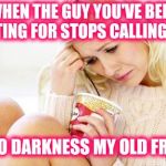 Sad woman | WHEN THE GUY YOU'VE BEEN DIETING FOR STOPS CALLING YOU; HELLO DARKNESS MY OLD FRIEND | image tagged in crying woman eating ice cream,dieting,dating | made w/ Imgflip meme maker