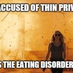 Successful thin woman | GETS ACCUSED OF THIN PRIVILEGE; PLAYS THE EATING DISORDER CARD | image tagged in walk from burning,dieting,sjw,sjws | made w/ Imgflip meme maker