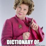 unaumbridged dictionary | THE UNAUMBRIDGED; DICTIONARY OF THE USELESS WITCH | image tagged in dolores umbridge | made w/ Imgflip meme maker