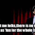 seinfeld fun. | trust me folks,there is no such thing as 'fun for the whole family'. | image tagged in sienfeld standup,family | made w/ Imgflip meme maker