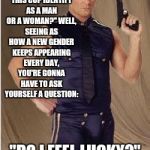 Dirty, Dirty Harry | I KNOW WHAT YOU'RE THINKING, "DOES THIS COP IDENTIFY AS A MAN OR A WOMAN?" WELL, SEEING AS HOW A NEW GENDER KEEPS APPEARING EVERY DAY, YOU'RE GONNA HAVE TO ASK YOURSELF A QUESTION:; "DO I FEEL LUCKY?" WELL DO YA, PUNK? | image tagged in gay police,memes,dirty harry,gender identity,gender confusion,sjws | made w/ Imgflip meme maker