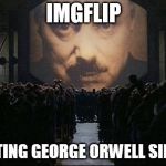 George Orwell misquote | IMGFLIP; MISQUOTING GEORGE ORWELL SINCE 1985 | image tagged in big brother 1984,memes,george orwell | made w/ Imgflip meme maker