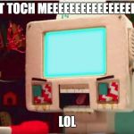 DHMIS Computer Guy pissed | DONT TOCH MEEEEEEEEEEEEEEEEMES; LOL | image tagged in dhmis computer guy pissed | made w/ Imgflip meme maker