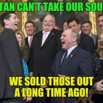 The devil wants what? | SATAN CAN'T TAKE OUR SOULS! WE SOLD THOSE OUT A LONG TIME AGO! | image tagged in paul ryan loser,satanism,donald trump | made w/ Imgflip meme maker