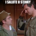 Hawkeye salutes Radar | I SALUTE U STINKY | image tagged in hawkeye salutes radar | made w/ Imgflip meme maker