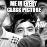 Short People Problems/EXO memes/ kyungsoo | ME IN EVERY CLASS PICTURE | image tagged in short people problems/exo memes/ kyungsoo | made w/ Imgflip meme maker