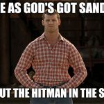 Letterkenny | SURE AS GOD'S GOT SANDALS; WE PUT THE HITMAN IN THE SHOW | image tagged in letterkenny | made w/ Imgflip meme maker