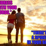 Make you itch yet? | "UNDRESS ME WITH YOUR WORDS."; "THERE'S A SPIDER IN YOUR BRA." | image tagged in sunrise date,memes,funny,spider,bra | made w/ Imgflip meme maker