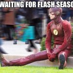 The Flash | ME WAITING FOR FLASH SEASON 5 | image tagged in the flash | made w/ Imgflip meme maker