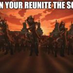 Avatar | WHEN YOUR REUNITE THE SQUAD | image tagged in avatar | made w/ Imgflip meme maker