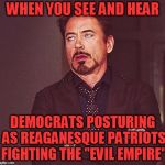 As Reagan turns over in his grave | WHEN YOU SEE AND HEAR; DEMOCRATS POSTURING AS REAGANESQUE PATRIOTS FIGHTING THE "EVIL EMPIRE" | image tagged in robert downey jr eyeroll,democrats,russia,president trump,2016 election,collusion hoax | made w/ Imgflip meme maker
