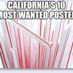 Straws | CALIFORNIA'S 10 MOST WANTED POSTER | image tagged in straws | made w/ Imgflip meme maker