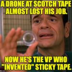 Lemonade from lemons.  Level: expert. | A DRONE AT SCOTCH TAPE ALMOST LOST HIS JOB. NOW HE'S THE VP WHO "INVENTED" STICKY TAPE. | image tagged in robert picardo one does not simply,memes | made w/ Imgflip meme maker