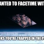 FaceTime must be terrifying to babies  | YOU JUST WANTED TO FACETIME WITH THE BABY; NOW SHE THINKS YOU'RE TRAPPED IN THE PHANTOM ZONE | image tagged in phantom zone,facetime,banished | made w/ Imgflip meme maker