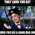 Mary Poppins slow clap | THAT LOOK YOU GET; WHEN YOU SEE A GOOD DAD JOKE | image tagged in mary poppins slow clap,memes,that look,dad joke | made w/ Imgflip meme maker