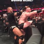 wwe randy ortan having fun with sheamus  | WTF ARE YOU DOING HERE? KEEP SCROLLING! | image tagged in wwe randy ortan having fun with sheamus | made w/ Imgflip meme maker