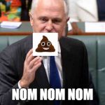 malcolm turnbull | NOM NOM NOM | image tagged in malcolm turnbull | made w/ Imgflip meme maker