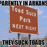 They even have a Toad Suck Harley Davidson. | APPARENTLY IN ARKANSAS; THEY SUCK TOADS | image tagged in toad suck arkansas,funny memes,wierd,harley davidson | made w/ Imgflip meme maker