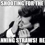 jfk | FROM SHOOTING FOR THE MOON; TO BANNING STRAWS!  REALLY? | image tagged in jfk | made w/ Imgflip meme maker