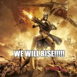 star wars arc troopers | WE WILL NOT FALL; WE WILL RISE!!!!! | image tagged in star wars arc troopers | made w/ Imgflip meme maker